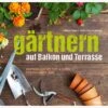 Gärtnern Auf Balkon Und Terrasse