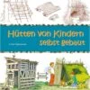 Hytter, Som Børn Selv Kan Bygge (Hütten Von Kindern Selbst Gebaut) 2 Hytter, Som Børn Selv Kan Bygge (Hütten Von Kindern Selbst Gebaut) -Stihl Butik art 79 198 1 1280x1280