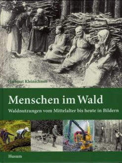 Mennesker I Skoven – Skovanvendelse Fra Middelalderen Til I Dag I Billeder (Menschen Im Wald - Waldn